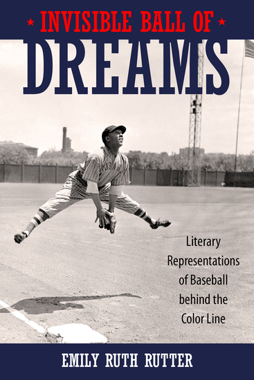 Invisible Ball of Dreams - Literary Representations of Baseball behind the Color Line - cover