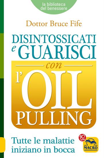 Disintossicati e Guarisci con l'Oil Pulling - Tutte le malattie iniziano in bocca - cover