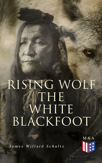 Rising Wolf the White Blackfoot - Hugh Monroe's Story of His First Year on the Plains - cover