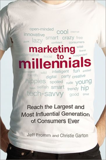 Marketing to Millennials - Reach the Largest and Most Influential Generation of Consumers Ever - cover