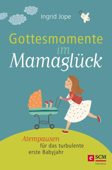 Gottesmomente im Mamaglück - Atempausen für das turbulente erste Babyjahr - cover