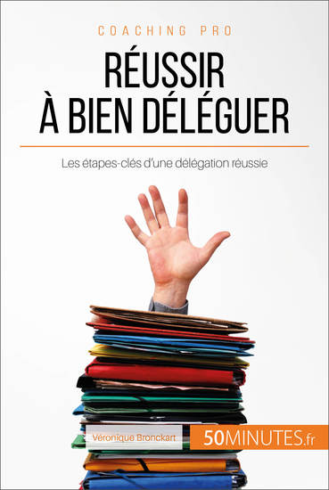 Réussir à bien déléguer - Les étapes-clés d'une délégation réussie - cover