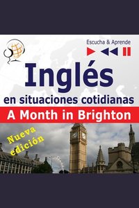 Inglés en situaciones cotidianas: A Month in Brighton – Nueva edición (Nivel de competencia: B1 – Escuche y aprenda)