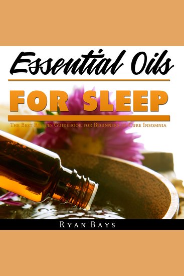 Essential Oils for Sleep - The Best Recipes Guidebook for Beginners to Cure Insomnia - cover