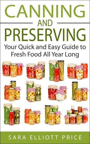 Canning and Preserving: Your Quick and Easy Guide to Fresh Food All Year Long - cover