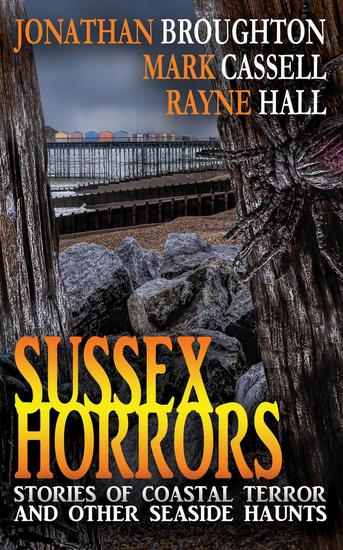 Sussex Horrors - Stories of Coastal Terror and other Seaside Haunts - cover