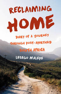 Reclaiming Home - Diary of a Journey Through Post-Apartheid South Africa