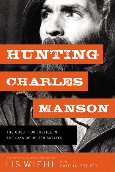 Hunting Charles Manson - The Quest for Justice in the Days of Helter Skelter - cover