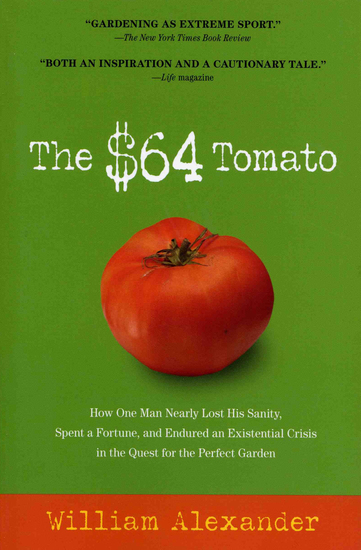 The $64 Tomato - How One Man Nearly Lost His Sanity Spent a Fortune and Endured an Existential Crisis in the Quest for the Perfect Garden - cover