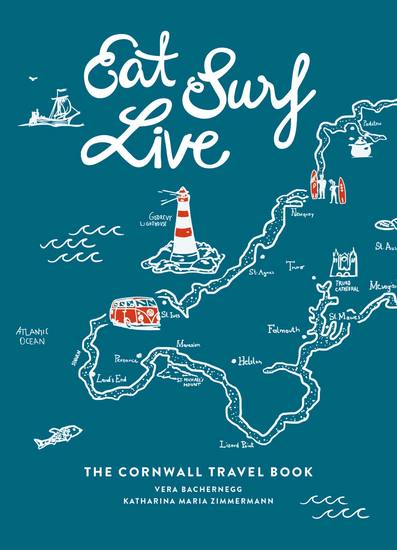 Eat Surf Live - The Cornwall Travel Book - cover