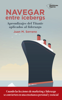 Navegar entre icebergs - Aprendizajes del Titanic aplicados al liderazgo