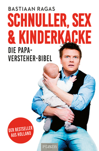 Schnuller Sex & Kinderkacke - Die Papa-Versteher-Bibel