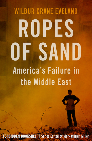 Ropes of Sand - America's Failure in the Middle East - cover