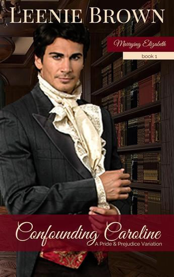 Confounding Caroline: A Pride and Prejudice Variation - Marrying Elizabeth #1 - cover
