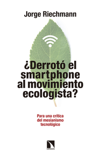 ¿Derrotó el "smartphone" al movimiento ecologista? - Para una crítica del mesianismo tecnológico Pensando en alternativas