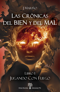 Jugando con Fuego - Libro I de la Trilogía "Las Crónicas del Bien y del Mal"