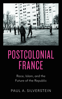 Postcolonial France - Race Islam and the Future of the Republic