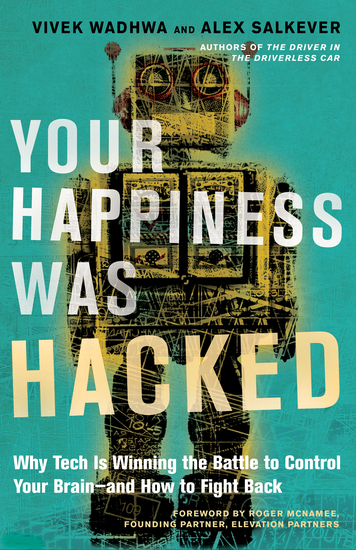 Your Happiness Was Hacked - Why Tech Is Winning the Battle to Control Your Brain--and How to Fight Back - cover