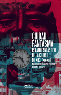 Ciudad Fantasma - Relato Fantástico de la Ciudad de México (XIX-XXI)
