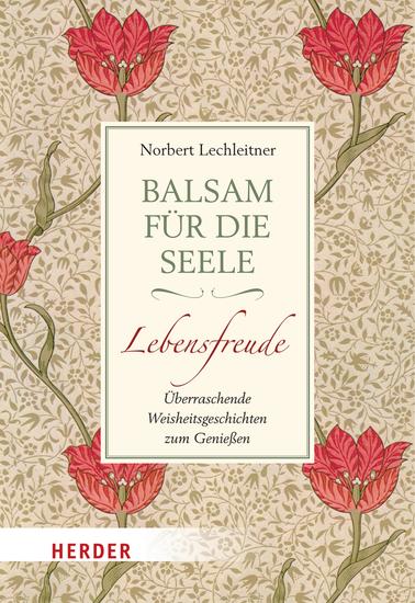 Balsam für die Seele - Lebensfreude - Überraschende Weisheitsgeschichten zum Genießen - cover