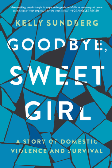 Goodbye Sweet Girl - A Story of Domestic Violence and Survival - cover