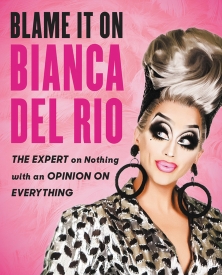 Blame It On Bianca Del Rio - The Expert On Nothing With An Opinion On Everything - cover
