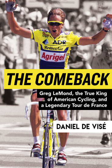 The Comeback - Greg LeMond the True King of American Cycling and a Legendary Tour de France - cover