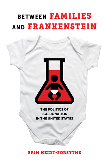 Between Families and Frankenstein - The Politics of Egg Donation in the United States - cover