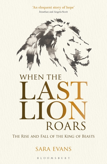 When the Last Lion Roars - The Rise and Fall of the King of the Beasts - cover