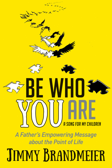 Be Who You Are - A Father's Empowering Message about the Point of Life - cover
