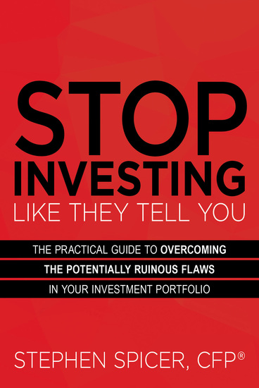 Stop Investing Like They Tell You - The Practical Guide to Overcoming the Potentially Ruinous Flaws in Your Investment Portfolio - cover