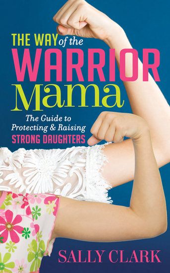 The Way of the Warrior Mama - The Guide to Protecting and Raising Strong Daughters - cover