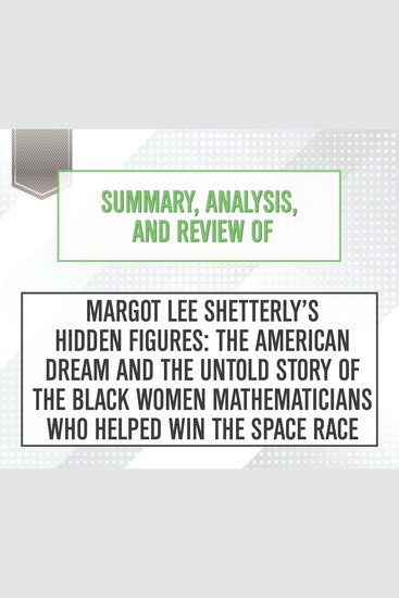 Summary Analysis and Review of Margot Lee Shetterly's Hidden Figures: The American Dream and the Untold Story of the Black Women Mathematicians Who Helped Win the Space Race - cover