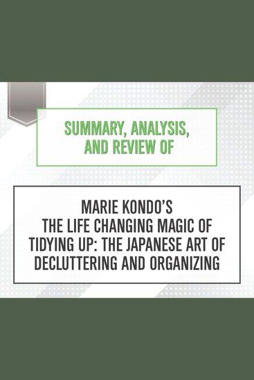 Summary Analysis and Review of Marie Kondo's The Life Changing Magic of Tidying Up: The Japanese Art of Decluttering and Organizing - cover