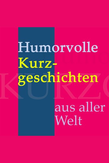 Humorvolle Kurzgeschichten aus aller Welt - Lustiges und Amüsantes von Mark Twain Anton Tschechowa F Scott Fitzgerald Kurt Tucholsky Ludwig Thoma und vielen anderen! - cover