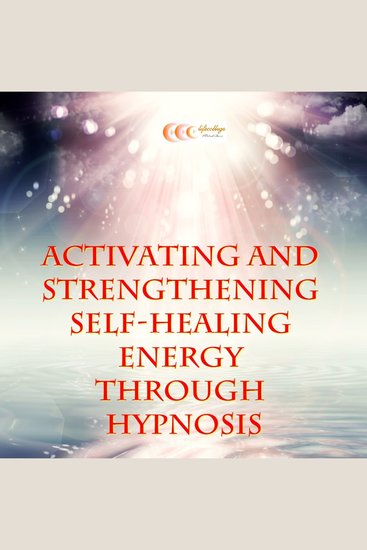 Activating and strengthening self-healing energy through hypnosis - cover