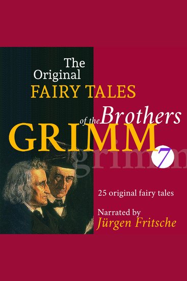 The Original Fairy Tales of the Brothers Grimm Part 7 of 8 - Incl The star-money Snow-white and Rose-red The glass coffin The griffin Strong Hans The moon The stolen farthings The shepherd boy The hut in the forest and many more - cover