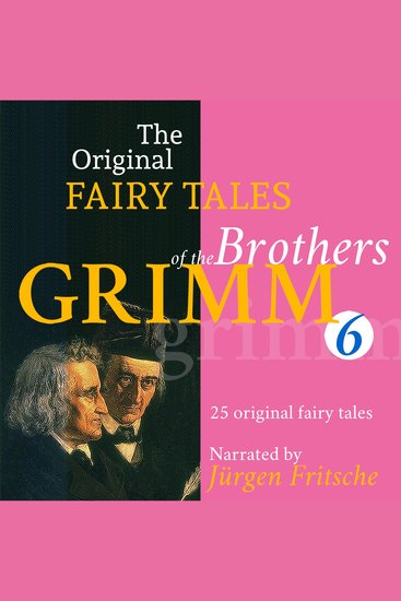The Original Fairy Tales of the Brothers Grimm Part 6 of 8 - Incl Iron John Simeli Mountain The Lord's animals and the Devil's The three black princesses The four skilful brothers The iron stove Ferdinand the faithful The six servants The shoes that were danced to pieces The donkey and many more - cover