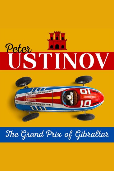 Peter Ustinov – The Grand Prix of Gibraltar - A devastating look at sports car racing - cover