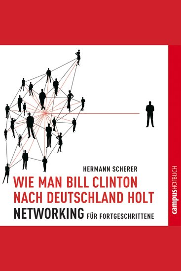 Wie man Bill Clinton nach Deutschland holt - Networking für Fortgeschrittene - cover