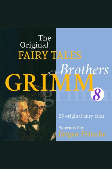 The Original Fairy Tales of the Brothers Grimm Part 8 of 8 - Incl The hare and the hedgehog The true sweethearts The peasant and the devil The crystal ball The giant and the tailor The goose-girl at the well The master-thief The drummer The golden key and many more - cover