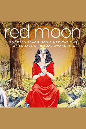 Red Moon - Goddess Teachings & Meditations for Female Confidence Sexuality Stress & Spirituality - cover