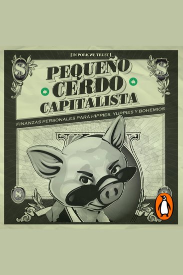 Pequeño cerdo capitalista - Finanzas personales para hippies yuppies y bohemios - cover