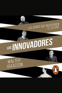 Los innovadores - Los genios que inventaron el futuro
