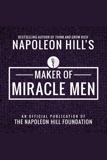 Maker of Miracle Men: An Official Publication of the Napoleon Hill Foundation - cover