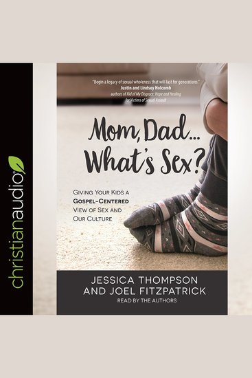 Mom DadWhat's Sex? - Giving Your Kids a Gospel-Centered View of Sex and Our Culture - cover