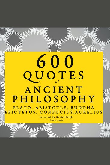 600 quotes of Ancient Philosophy: Confucius Epictetus Marcus Aurelius Plato Socrates Aristotle - cover