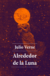 Alrededor de la Luna (Edición Completa)