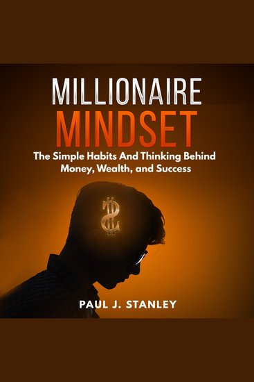 Millionaire Mindset: The Simple Habits And Thinking Behind Money Wealth and Success - cover