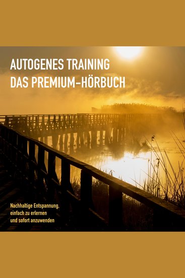 AUTOGENES TRAINING: DAS PREMIUM-HÖRBUCH - Nachhaltige Entspannung einfach zu erlernen und sofort anzuwenden - cover